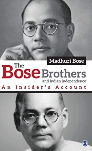 The Bose Brothers And Indian Independence : An Insider?s Account