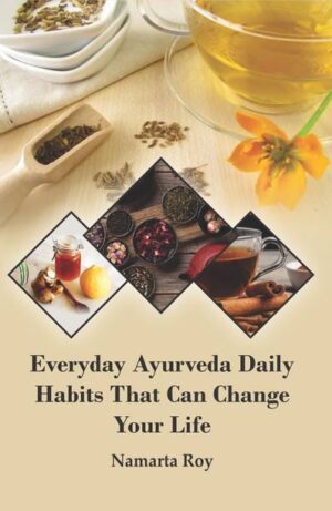 Everyday Ayurveda Daily Habits That Can Change Your Life