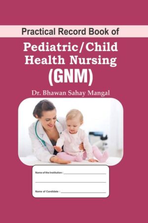 Practical Record Book Of Pediatric/ Child Health Nursing (gnm)