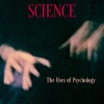 A Suspicious Science The Uses Of Psychology