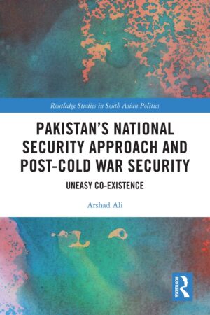 Pakistan?s National Security Approach And Post-cold War Security Uneasy Co-existence