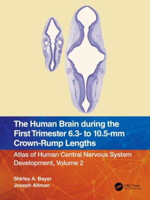 The Human Brain During The First Trimester 6.3- To 10.5-mm Crown-rump Lengths Atlas Of Human Central Nervous System Development, Volume 2