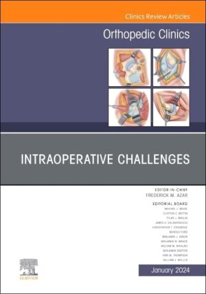 Intraoperative Challenges: An Issue of Orthopedic Clinics: 55 (Clinics: Orthopedics, 55-1)
