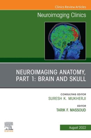 Neuroimaging Anatomy, Part 1: Brain and Skull, An Issue of Neuroimaging Clinics of North America (Volume 32-3) (The Clinics: Internal Medicine, Volume 32-3)