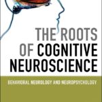 The Roots Of Cognitive Neuroscience Behavioral Neurology And Neuropsychology