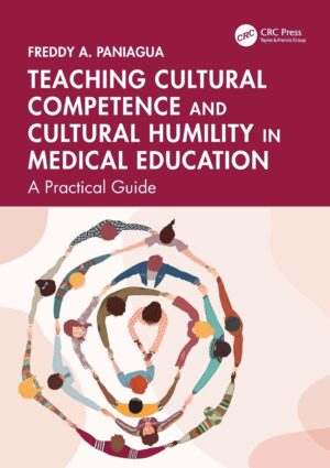 Teaching Cultural Competence And Cultural Humility In Medical Education A Practical Guide