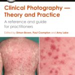 Clinical Photography ? Theory And Practice A Reference And Guide For Practitioners