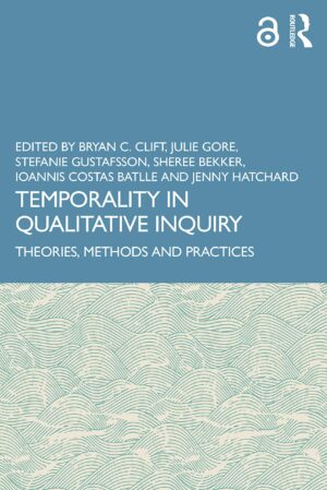 Temporality In Qualitative Inquiry: Theories, Methods And Practices