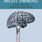 Thinking About Thinking A Prescription For Healthcare Improvement