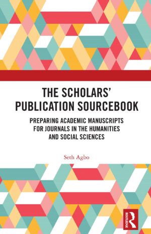 The Scholars? Publication Sourcebook Preparing Academic Manuscripts For Journals In The Humanities And Social Sciences