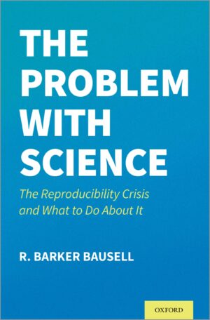 The Problem With Science The Reproducibility Crisis And What To Do About It