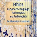 Ethics For Speech-language Pathologists And Audiologists:?an Illustrative Casebook
