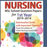 Nursing Msc Solved Question Papers For 1st Year (2019-2014) Examination Guide With Important Theories As Per The Syllabus Of Indian Nursing Council (inc)