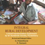 Integral Rural Developmenta Rural Transformation Experiment By Sri Aurobindo Society, Pondicherry