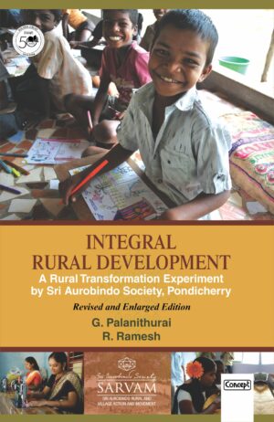 Integral Rural Developmenta Rural Transformation Experiment By Sri Aurobindo Society, Pondicherry